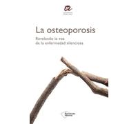La osteoporosis: Revelando la voz de la enfermedad silenciosa