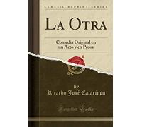 La Otra: Comedia Original en un Acto y en Prosa (Classic Reprint)