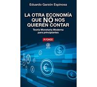 La otra economía que no nos quieren contar: Teoría Monetaria Moderna para principiantes: 37 (A fondo)