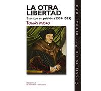 La otra libertad. Escritos en prisión (1534-1535): 39 (CLÁSICOS DE ESPIRITUALIDAD)