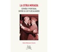 La Otra Mirada: España Y Portugal Entre El Eje Y Los Aliados
