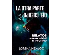 LA OTRA PARTE DEL CUERPO: Relatos para una Noche de Insomnio