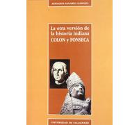La otra versión de la historia indiana: Colón y Fonseca (Serie Historia y sociedad) (SIN COLECCION)