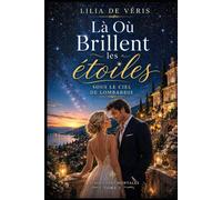 Là Où Brillent Les Etoiles, Sous Le Ciel De Lombardie: Un roman d’amour et de reconstruction sous le ciel italien (Escales sentimentales - roman feel good)