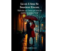 Là où L’âme Se Souvient Encore: Réflexions sur l’amour qui laisse des cicatrices et survit à l’oubli