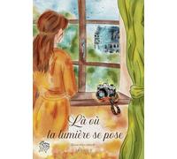 Là où la lumière se pose: Un roman poignant où chaque lumière révèle une vérité cachée