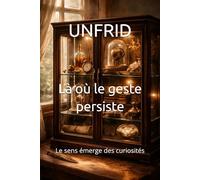 Là où le geste persiste: Le sens émerge des curiosités