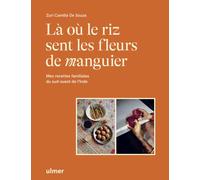 Là où le riz sent les fleurs de manguier: Mes recettes familiales du sud-ouest de l'Inde