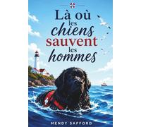 Là où les chiens sauvent les hommes: Roman chien émouvant, livre roman avec un chien au cœur immense, une histoire de chien, de mer, de sauvetage et ... ceux qui aiment les romans sur les chiens