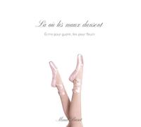 Là où les maux dansent: Écrire pour guérir, lire pour fleurir
