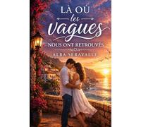 Là où les vagues nous ont retrouvés: Une romance intense sur les secondes chances, les choix du cœur et les amours qu’on n’oublie jamais.