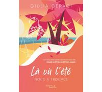 Là où l'été nous a trouvés: Certaines rencontres réécrivent nos vies comme un été qui ne s'éteint jamais