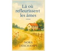 Là où refleurissent les âmes: Un roman lumineux sur la reconstruction, les rencontres qui réparent, et la douceur retrouvée. Un bijou feel good pour ... et lecteurs en quête de lumière douce.