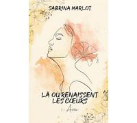 Là où renaissent les cœurs: Un pas vers soi: 1