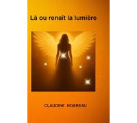 Là où renaît la lumière: Amour et Résilience
