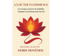 Là Où Tout commence: Un voyage à travers la maladie, l'amour et la découverte du Soi