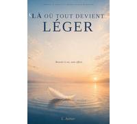 LÀ OÙ TOUT DEVIENT LÉGER: Revenir à soi, sans effort.