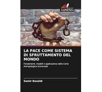 La Pace Come Sistema Di Sfruttamento del Mondo: Fondamenti, modelli e applicazione della Carta Antropologica Universale