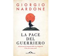 La pace del guerriero. Attraversare le tempeste della vita rileggendo «Il libro dei cinque anelli» (Terapia in tempi brevi)