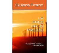 LA PACE HA UN PREZZO: VIAGGI LAVORO FAMIGLIA...... E RESTARE INTERI