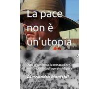 La pace non è un'utopia: Dopo la pandemia, la cronaca di tre anni di appelli dagli operatori di pace (Sentieri di giustizia e pace)