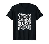 La paciencia es el ingrediente secreto del ahumado Fumar carne Camiseta