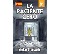 La paciente cero: Español como Lengua Extranjera (ELE): B1 (Spanish Graded Readers by Markus Brookwald)