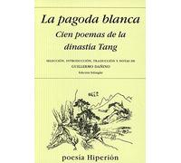 La pagoda blanca, cien poemas de la Dinastía Tang: 385 (Poesía Hiperión)