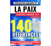 LA PAIX : CONCOURS COMMUN DES IEP (thème 2026 et 2027): 140 références pour faire la différence, préparer et réussir l’épreuve de Questions ... Littérature, Sciences Politiques...)