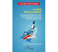La paix par la science: De l'épistémologie du conflit à la consolidation de la paix à l'Est de la RD-Congo (Harmattan Rdc)