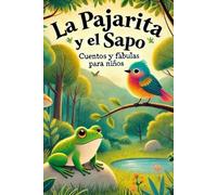 La Pajarita y el Sapo: Cuento Ilustrado, Cuentos Infantiles, Cuentos Cortos, Cuentos Baratos, Cuentos Infantiles Baratos, Cuentos y Fábulas Infantiles