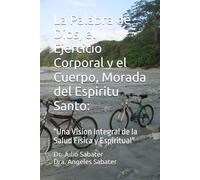 La Palabra de Dios, el Ejercicio Corporal y el Cuerpo, Morada del Espiritu Santo:: "Una Vision Integral de la Salud Fisica y Espiritual"