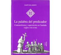 La palabra del predicador: Contrarreforma y superstición en Cataluña (siglos XVII-XVIII) (Hispania)