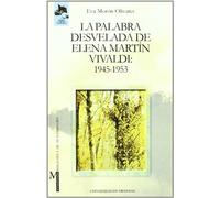 La palabra desvelada de Elena Martín Vivaldi: 1945-1953: 1 (Monográfica Humanidades/ Teoría y Crítica Literarias)