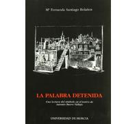 La Palabra Detenida: Una lectura del simbolo en el tetro de antonio buero vallejo (SIN COLECCION)
