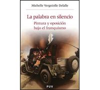 La palabra en silencio: Pintura y oposición bajo el franquismo: 18 (Història i Memòria del Franquisme)