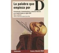 La palabra que empieza por D: Dramaturgia, dramaturgismo y asesoría literaria en el teatro del siglo XVIII: 170 (Arte / Teoría teatral)