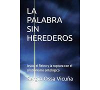 LA PALABRA SIN HEREDEROS: Jesús, el Reino y la ruptura con el cristianismo ontológico