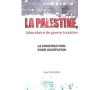 la Palestine, laboratoire de guerre israélien: La construction d'une usurpation