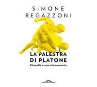 La palestra di Platone. Filosofia come allenamento (Saggi)