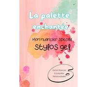 La palette enchantée: Mon nuancier spécial stylos gel