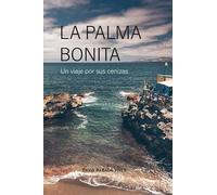 La Palma bonita. Un viaje por las cenizas (ENSAYO Y BIOGRAFIAS)