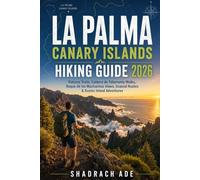 LA PALMA CANARY ISLANDS HIKING GUIDE 2026: Volcano Trails, Caldera de Taburiente Walks, Roque de los Muchachos Views, Coastal Routes & Scenic Island Adventures: 7 (Global Adventure Trails Collection)