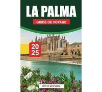 LA PALMA Guide de voyage 2025: Aventure aux îles Canaries, sentiers de randonnée, cuisine locale et conseils pratiques pour explorer l'île