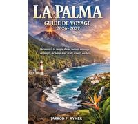 LA PALMA GUIDE DE VOYAGE 2026-2027: Découvrez la magie d'une nature sauvage, de plages de sable noir et de trésors cachés