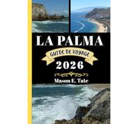 LA PALMA GUIDE DE VOYAGE 2026: Votre compagnon de voyage pour explorer et profiter des attraits de cette destination incontournable. (Série de voyages épiques - Guides de voyage)