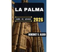 LA PALMA GUIDE DE VOYAGE: Découvrez des trésors cachés, des conseils pratiques et des expériences mémorables à chaque étape de votre aventure de voyage.