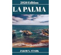 LA PALMA GUIDE DE VOYAGE: Itinéraires actifs, trésors cachés et conseils en temps réel pour La Palma