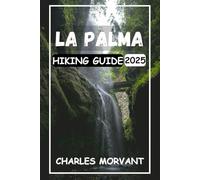 LA PALMA HIKING GUIDE 2025: Unforgettable Trails, Volcanic Landscapes, and the Ultimate Outdoor Adventure