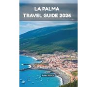 La Palma Travel Guide 2026: Explore Walking Adventures, Village Life, Coastal Escapes and Essential Tips